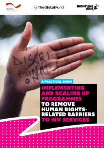 Cover page of A Practical Guide: Implementing and Scaling Up Programmes to Remove Human Rights Barriers to HIV Services